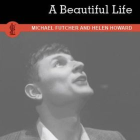 A Beautiful Life by Michael Futcher and Helen Howard